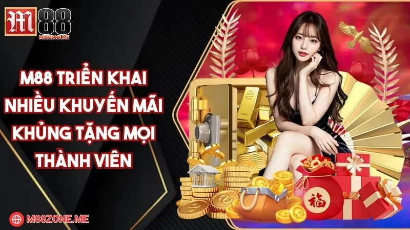 M88 triển khai nhiều khuyến mãi khủng tặng mọi thành viên